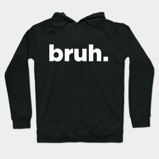 Bruh . . Hoodie